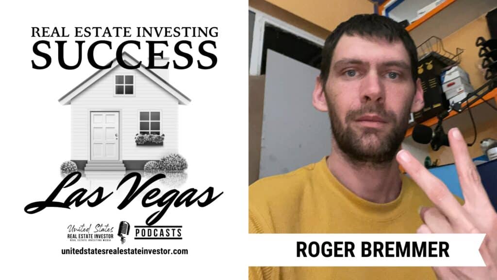 Real Estate Investing Success Las Vegas with Roger Bremmer Jr.