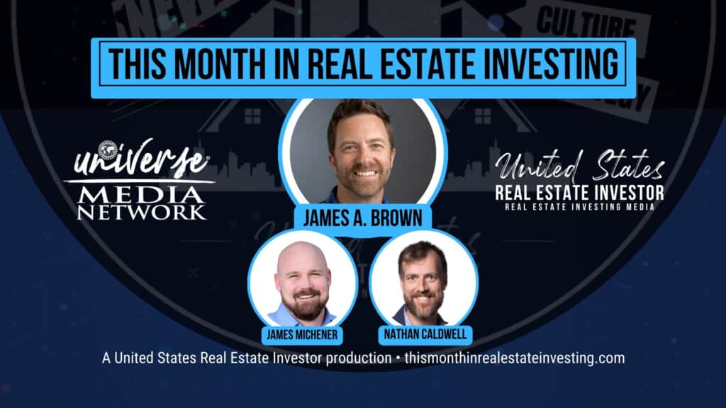 This Month In Real Estate Investing July 2024 hosted by James A. Brown with guests James Rusch-Michener and Nathan Caldwell